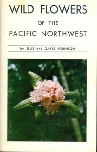 Stock image for Wild Flowers of the Pacific Northwest: Photographed in Their Natural Environment for sale by Vashon Island Books
