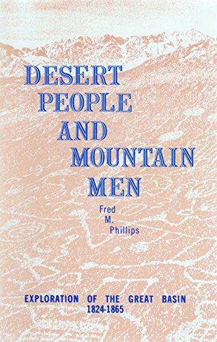 Desert People and Mountain Men: Exploration of the Great Basin, 1824-1865 (9780912494258) by Phillips, Fred M.