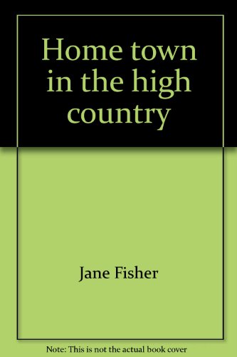 Home town in the high country (9780912494371) by Fisher, Jane