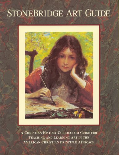 Stock image for StoneBridge Art Guide : A Christian History Curriculum Guide for Teaching and Learning Art in the American Christian Principle Approach for sale by Better World Books