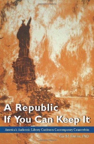 Imagen de archivo de A Republic If You Can Keep It: America's Authentic Liberty Confronts Contemporary Counterfeits a la venta por Front Cover Books