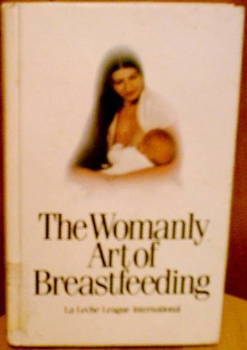 Beispielbild fr The Womanly Art of Breastfeeding zum Verkauf von Better World Books