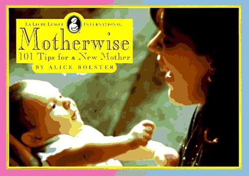 Imagen de archivo de Motherwise:101 Tips For a New Mother a la venta por SecondSale