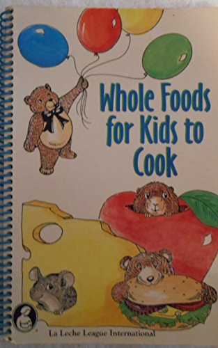 Stock image for Whole Foods for Kids to Cook for sale by Once Upon A Time Books