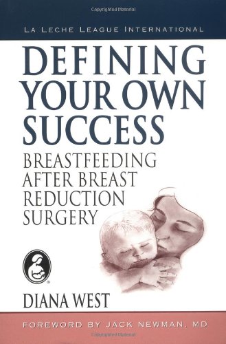 Defining your Own Success: Breastfeeding After Breast Reduction Surgery (9780912500867) by West, Diana