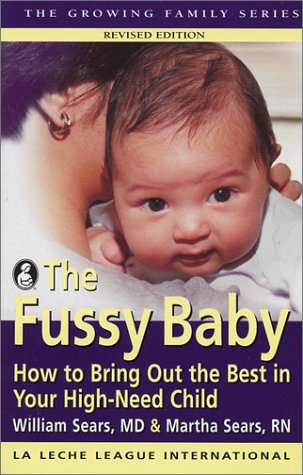 The Fussy Baby: How to Bring Out the Best in Your High-Need Child (Growing Family Series) (9780912500881) by Sears, William; Sears, Martha