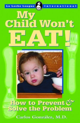 Beispielbild fr My Child Won't Eat! : How to Prevent and Solve the Problem zum Verkauf von Better World Books