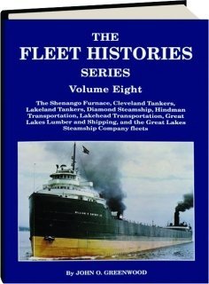 Stock image for The Fleet Histories, Volume Eight: The Shenango Furnace, Cleveland Tankers, Lakeland Tankers, Diamond Steamship, Hindman Transportation, Lakehead Transportation, Great Lakes Lumber and Shipping, etc. for sale by SecondSale