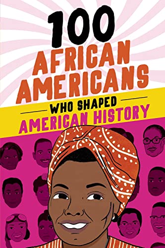 Beispielbild fr 100 African Americans Who Shaped American History: Incredible Stories of Black Heroes (Black History Books for Kids) zum Verkauf von Dream Books Co.