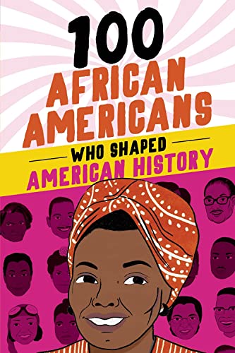 Stock image for 100 African Americans Who Shaped American History: Incredible Stories of Black Heroes (Black History Books for Kids) for sale by Dream Books Co.