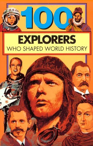 100 Explorers Who Shaped World History (100 Series) (One Hundred Series)