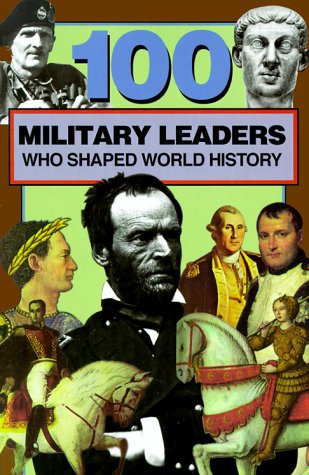 Stock image for 100 Military Leaders Who Shaped World History for sale by ThriftBooks-Dallas