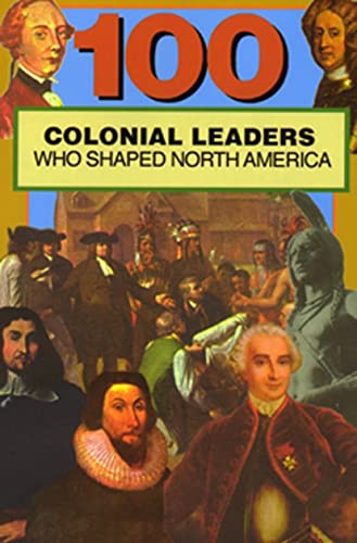 Stock image for 100 Colonial Leaders Who Shaped North America for sale by Better World Books