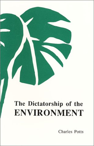 The dictatorship of the environment (9780912518084) by Potts, Charles