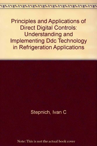 9780912524474: Principles and Applications of Direct Digital Controls: Understanding and Implementing Ddc Technology in Refrigeration Applications