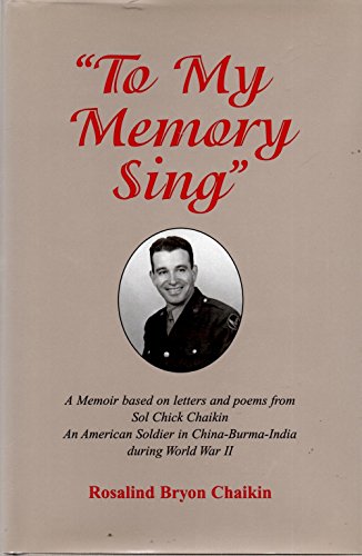 Stock image for To My Memory Sing: A Memoir Based on Letters and Poems from Sol Chick Chaikin an American Solider in China-Burma-India During World War II for sale by ThriftBooks-Dallas