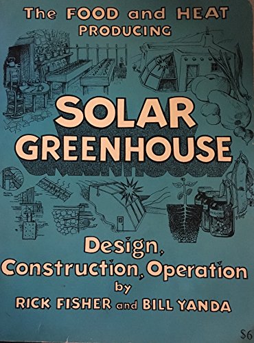 Beispielbild fr The Food and Heat Producing Solar Greenhouse : Design, Construction, Operation zum Verkauf von Better World Books