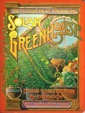 Beispielbild fr The Food and Heat Producing Solar Greenhouse : Design, Construction, and Operation zum Verkauf von Better World Books