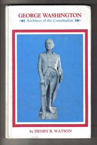 George Washington, Architect of the Constitution (9780912530147) by Wilbur, William H.; Watson, H. B. Marriott