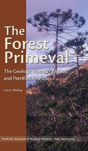 The Forest Primeval: The Geologic History of Wood and Petrified Forests (9780912532646) by Hickey, Leo J.