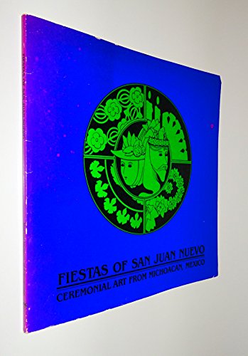 Stock image for Fiestas of San Juan Nuevo: Ceremonial Art from Michoacan, Mexico for sale by Crane's Bill Books