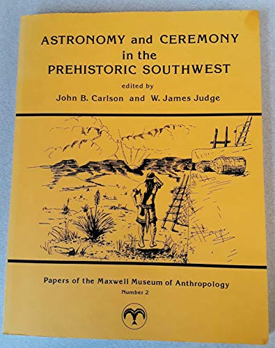 Astronomy and Ceremony in the Prehistoric Southwest (Papers of the Maxwell Museum of Anthropology...