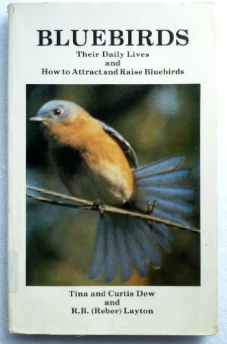 Imagen de archivo de Bluebirds : Their Daily Lives and How to Attract and Raise Bluebirds a la venta por Better World Books