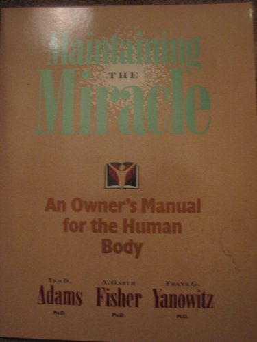 Beispielbild fr Maintaining the Miracle: An Owner's Manual for the Human Body zum Verkauf von HPB-Diamond