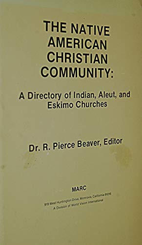 The Native American Christian Community: A Directory Of Indian, Aleut, And Eskimo Churches