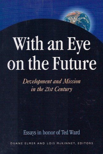 Imagen de archivo de With an Eye on the Future: Development and Mission in the 21st Century : Essays in Honor of Ted W. Ward a la venta por ThriftBooks-Dallas