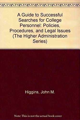 Stock image for A Guide to Successful Searches for College Personnel: Policies, Procedures, and Legal Issues (The Higher Administration Series) for sale by Bookmans