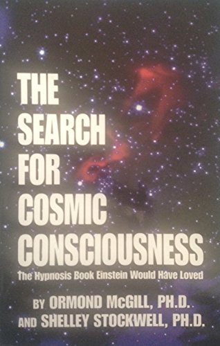 The Search for Cosmic Consciousness: the Hypnosis Book Einstein Would Have Loved (9780912559520) by McGill, Ormond; Stockwell, Shelley
