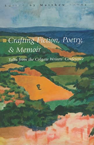 Imagen de archivo de Crafting Fiction, Poetry, and Memoir : Talks from the Colgate Writers' Conference 2002-2007 a la venta por Better World Books