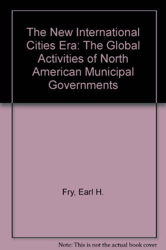9780912575100: The New International Cities Era: The Global Activities of North American Municipal Governments