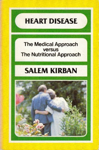 Heart disease: The medical approach versus the nutritional approach ; (9780912582474) by Kirban, Salem