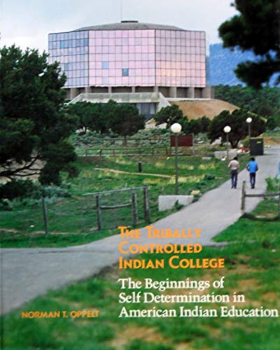 Stock image for The Tribally Controlled Indian Colleges: The Beginnings of Self Determination in American Indian Education for sale by Half Moon Books