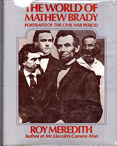 Stock image for The World of Mathew Brady: Portraits of the Civil War Period for sale by Strand Book Store, ABAA