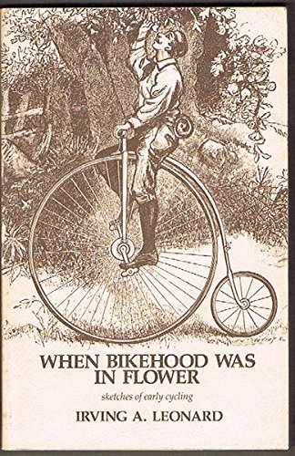 Imagen de archivo de When Bikehood Was in Flower: Sketches of Early Cycling a la venta por Books to Die For
