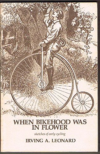 Stock image for When Bikehood Was in Flower: Sketches of Early Cycling for sale by Books to Die For