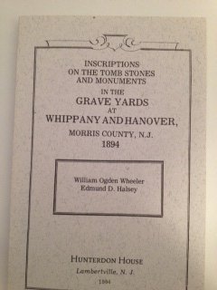 Stock image for Inscriptions on the Tomb Stones and Monuments in the Grave Yards at Whippany and Hanover, Morris County, N.J., 1894 for sale by Books From California