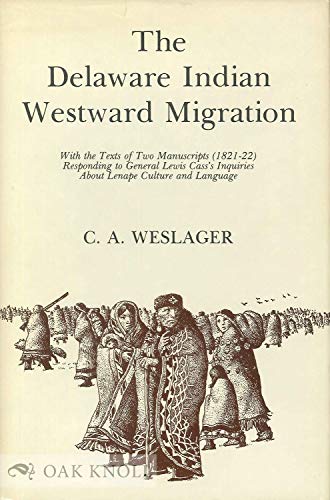 The Delaware Indian Westward Migration: With the Texts of Two Manuscripts 1821-22 Responding to G...