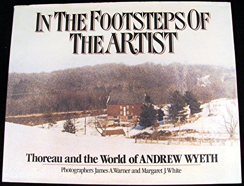 Stock image for In the Footsteps of the Artist: Thoreau and the World of Andrew Wyeth for sale by Wonder Book