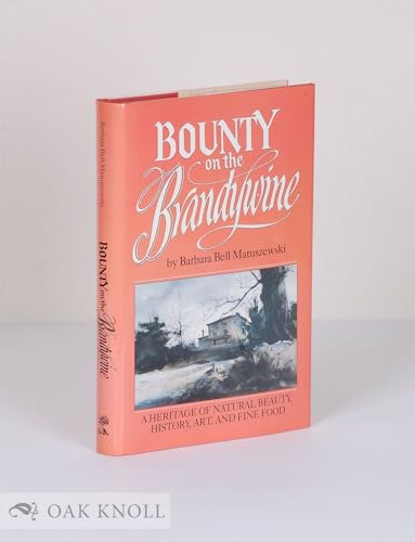 Imagen de archivo de Bounty on the Brandywine: A Heritage of Natural Beauty, History, Art and Fine Food a la venta por D&D Galleries - ABAA