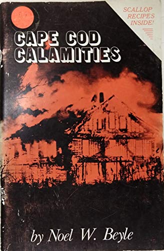 Imagen de archivo de Cape Cod calamities: A shocking scenario of scathing scuttlebutt & scary snapshots summarizing the seriousness to the secrets of these sentimental . stretching from scarce scallops to shipwrecks a la venta por Books From California