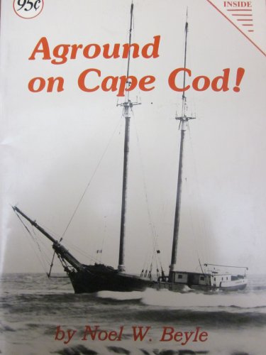 Stock image for Aground on Cape Cod!: A treasure-trove of beachcomber booty & sunken ships buried beneath the shores of olde Cape Cod, "The graveyard of the Atlantic" for sale by Books From California