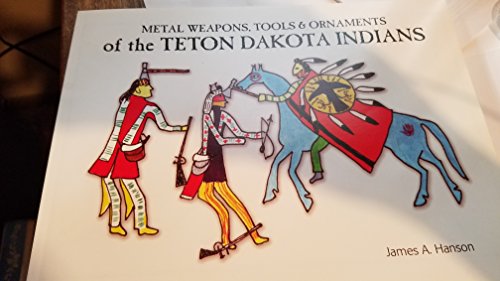 Beispielbild fr Metal Weapons, Tools and Ornaments of the Teton Dakota Indians zum Verkauf von COLLINS BOOKS