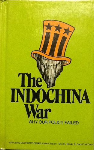 Stock image for The Indochina War/ Why Our Policy Failed -Opposing Viewpoint Series: Volume Eleven for sale by Wonder Book