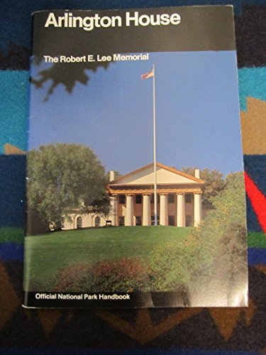 Stock image for Arlington House: A Guide to Arlington House, The Robert E. Lee Memorial, Virginia (National Park Service Handbook) for sale by Front Cover Books