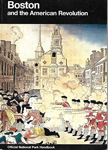 Stock image for Boston and the American Revolution: Boston National Historical Park, Massachusetts (National Park Service Handbook) for sale by Wonder Book