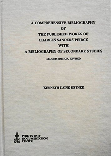 Imagen de archivo de A Comprehensive Bibliography of the Published Works of Charles Sanders Peirce with a Bibliography of Secondary Studies (Bibliographies of Famous Philosophers) a la venta por Wonder Book